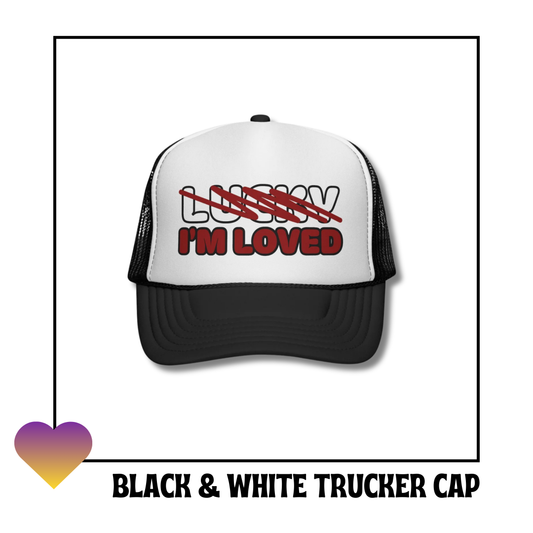 Not Lucky I’m Loved" Trucker Cap | BLACK & WHITE